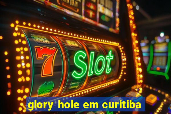 glory hole em curitiba